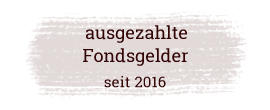 ausgezahlte fondsgelder seit 2016